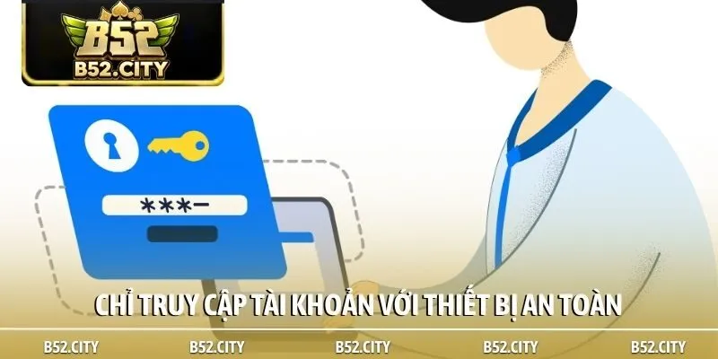Chỉ truy cập tài khoản với thiết bị an toàn