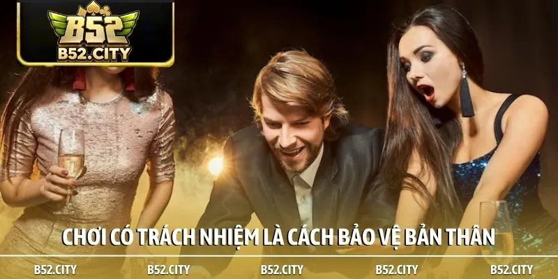 Chơi có trách nhiệm là cách bảo vệ bản thân
